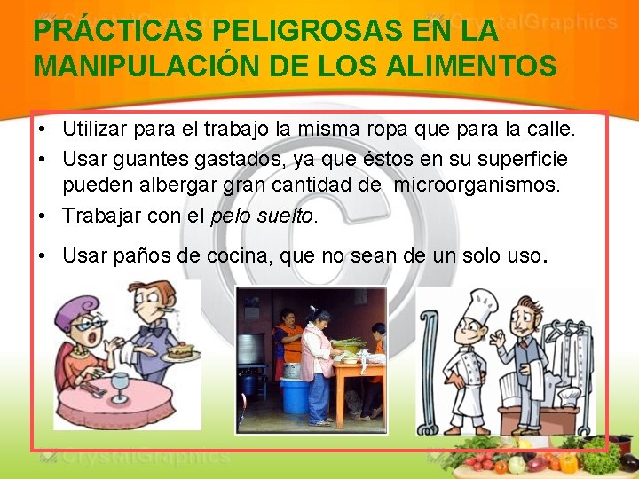 PRÁCTICAS PELIGROSAS EN LA MANIPULACIÓN DE LOS ALIMENTOS • Utilizar para el trabajo la