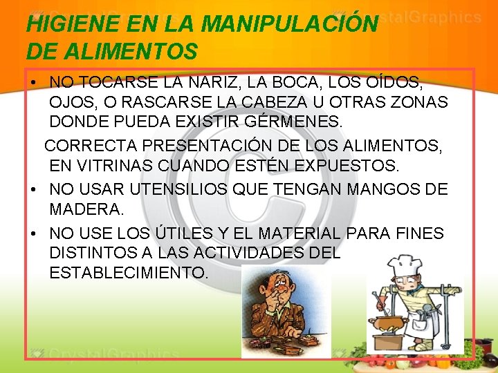 HIGIENE EN LA MANIPULACIÓN DE ALIMENTOS • NO TOCARSE LA NARIZ, LA BOCA, LOS