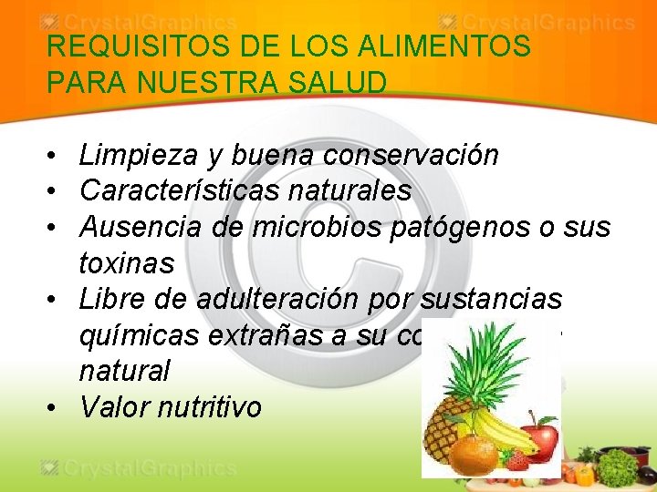 REQUISITOS DE LOS ALIMENTOS PARA NUESTRA SALUD • Limpieza y buena conservación • Características