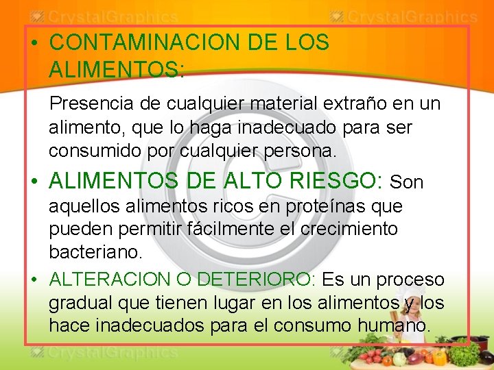  • CONTAMINACION DE LOS ALIMENTOS: Presencia de cualquier material extraño en un alimento,