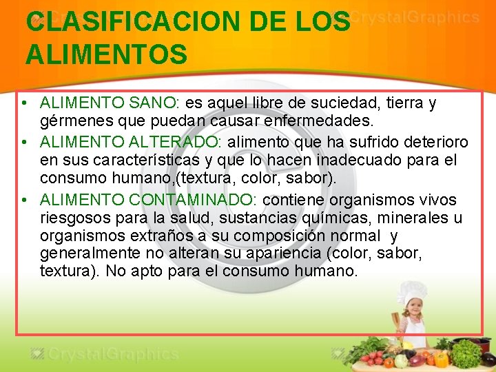CLASIFICACION DE LOS ALIMENTOS • ALIMENTO SANO: es aquel libre de suciedad, tierra y