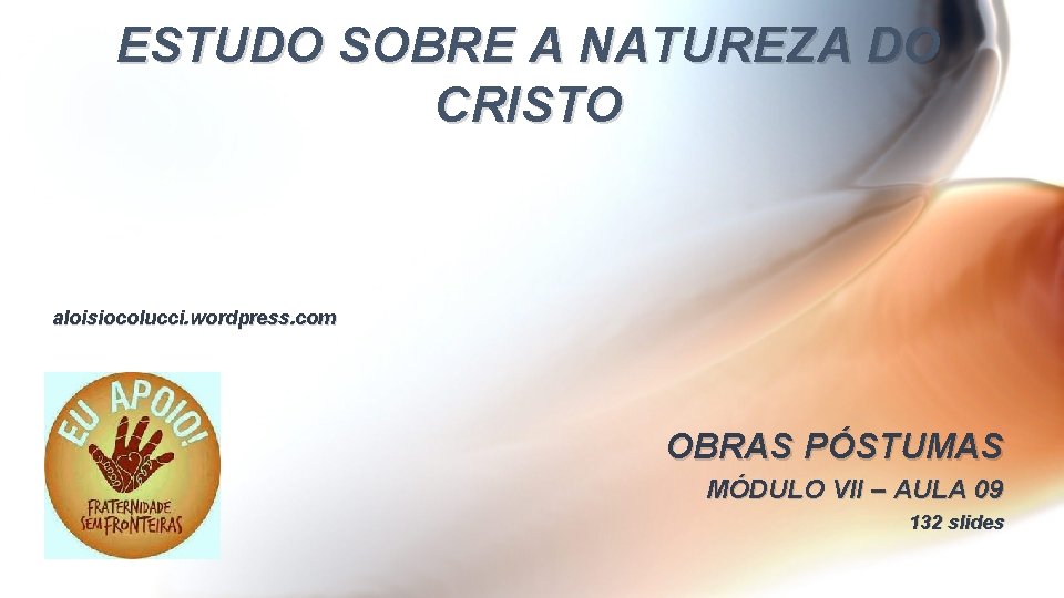 ESTUDO SOBRE A NATUREZA DO CRISTO aloisiocolucci. wordpress. com OBRAS PÓSTUMAS MÓDULO VII –