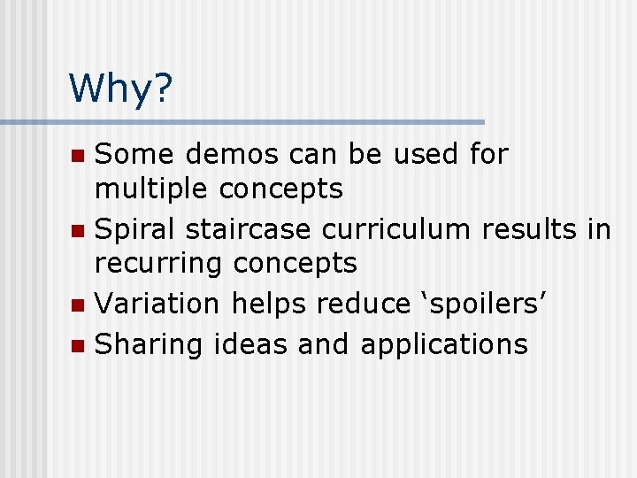 Why? Some demos can be used for multiple concepts n Spiral staircase curriculum results