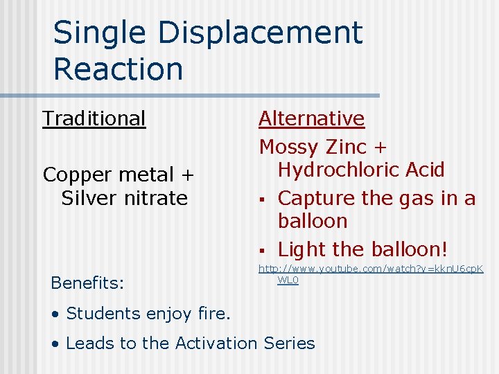 Single Displacement Reaction Traditional Copper metal + Silver nitrate Benefits: Alternative Mossy Zinc +