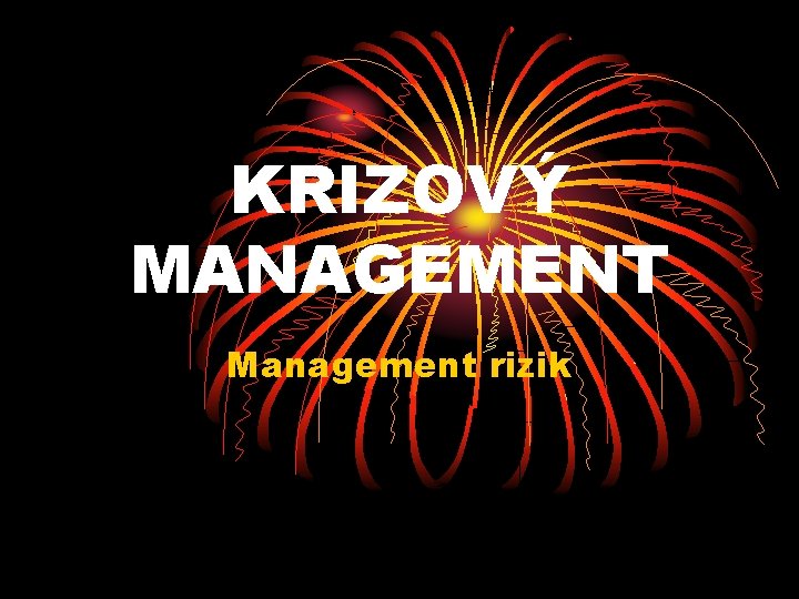 KRIZOVÝ MANAGEMENT Management rizik 