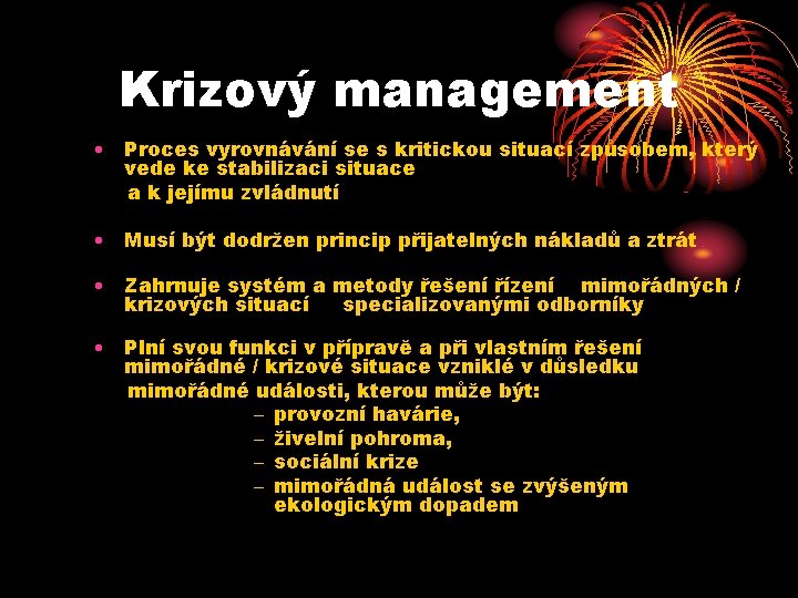 Krizový management • Proces vyrovnávání se s kritickou situací způsobem, který vede ke stabilizaci