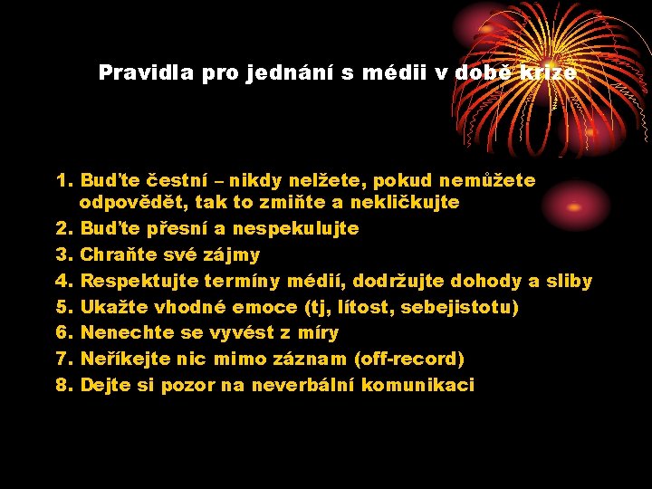 Pravidla pro jednání s médii v době krize 1. Buďte čestní – nikdy nelžete,