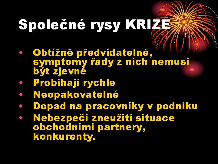 Společné rysy KRIZE • Obtížně předvídatelné, symptomy řady z nich nemusí být zjevné •