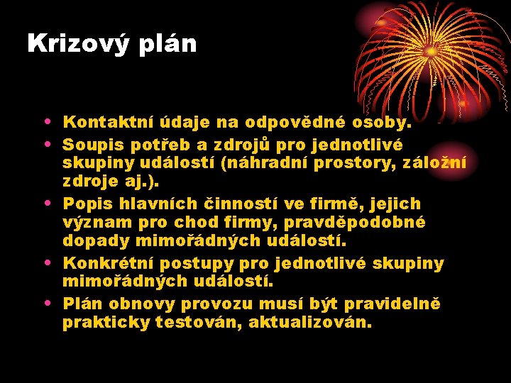 Krizový plán • Kontaktní údaje na odpovědné osoby. • Soupis potřeb a zdrojů pro