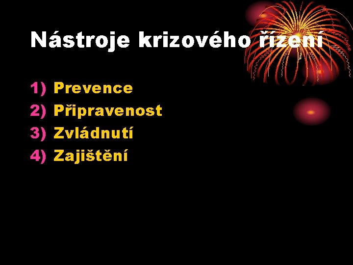 Nástroje krizového řízení 1) 2) 3) 4) Prevence Připravenost Zvládnutí Zajištění 