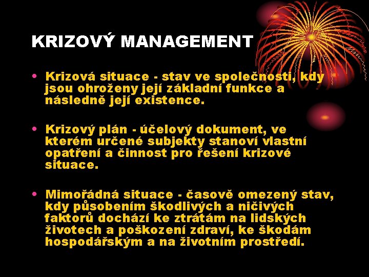 KRIZOVÝ MANAGEMENT • Krizová situace - stav ve společnosti, kdy jsou ohroženy její základní