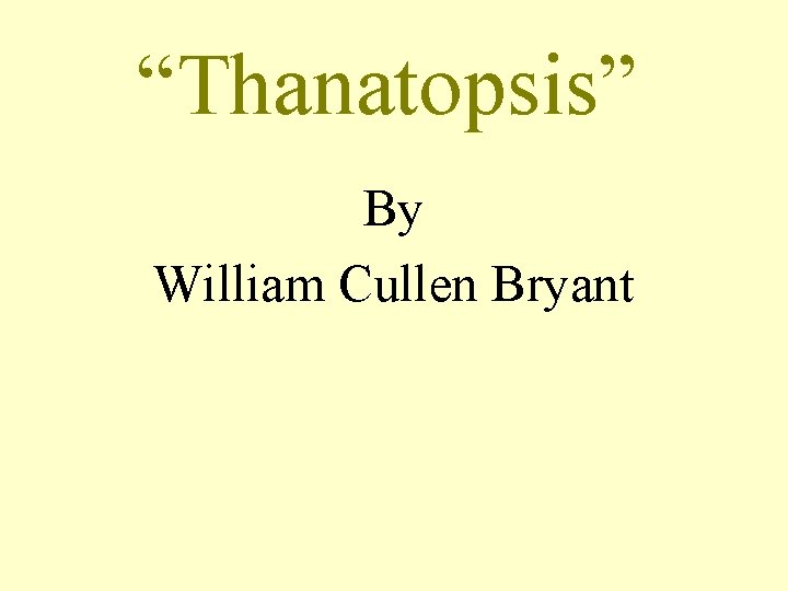 “Thanatopsis” By William Cullen Bryant 