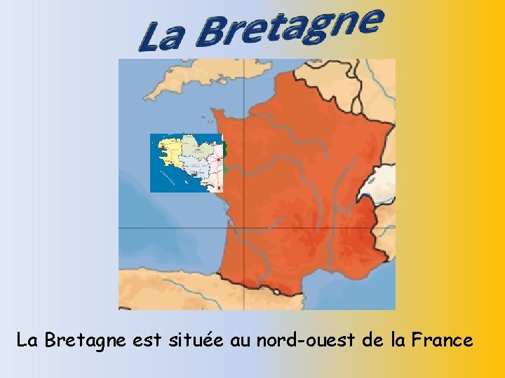 La Bretagne est située au nord-ouest de la France 