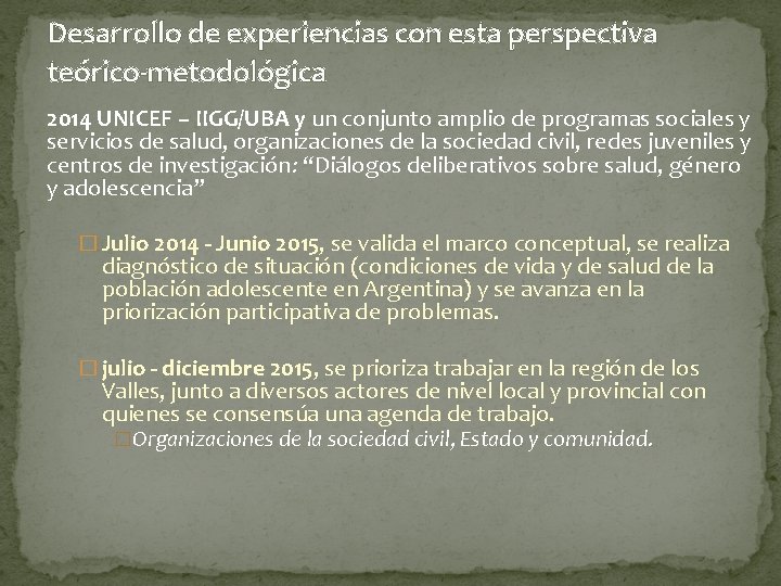 Desarrollo de experiencias con esta perspectiva teórico-metodológica 2014 UNICEF – IIGG/UBA y un conjunto