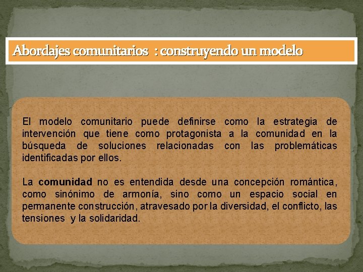 Abordajes comunitarios : construyendo un modelo El modelo comunitario puede definirse como la estrategia