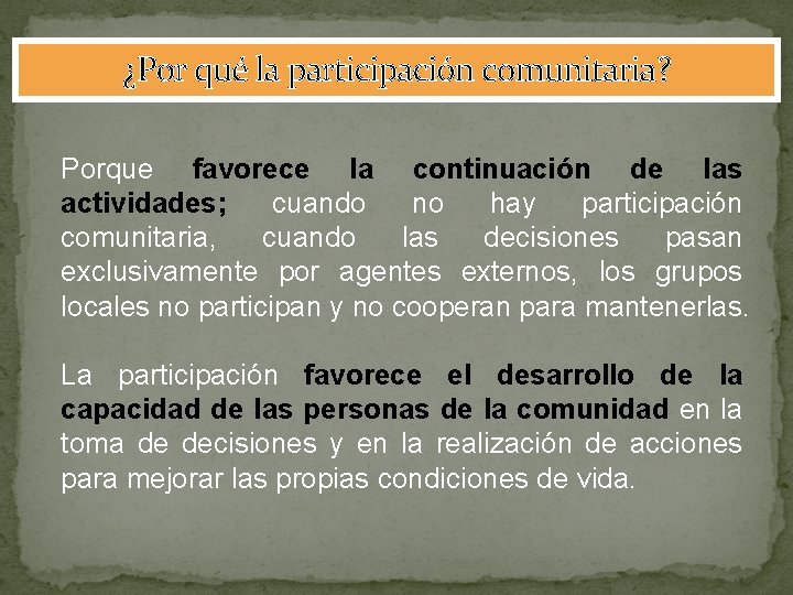 ¿Por qué la participación comunitaria? Porque favorece la continuación de las actividades; cuando no