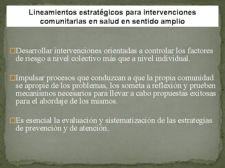 Lineamientos estratégicos para intervenciones comunitarias en salud en sentido amplio �Desarrollar intervenciones orientadas a