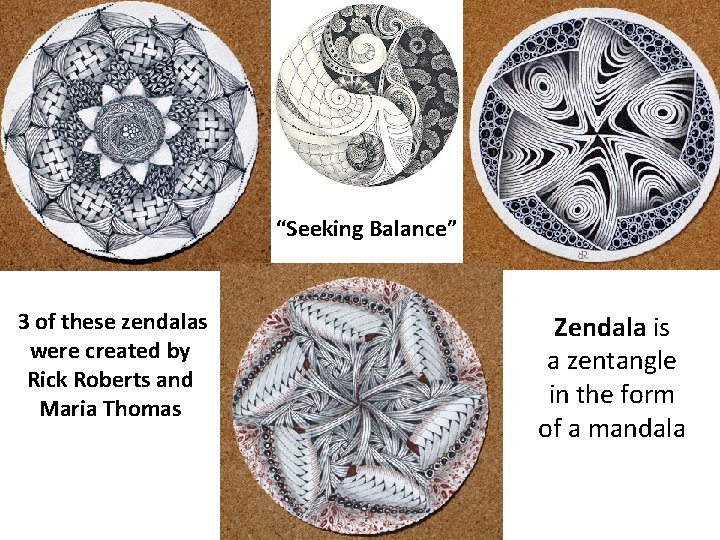 “Seeking Balance” 3 of these zendalas were created by Rick Roberts and Maria Thomas “Seeking Balance” 3 of these zendalas were created by Rick Roberts and Maria Thomas