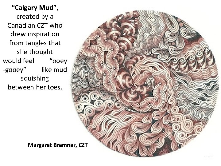 “Calgary Mud”, created by a Canadian CZT who drew inspiration from tangles that she “Calgary Mud”, created by a Canadian CZT who drew inspiration from tangles that she
