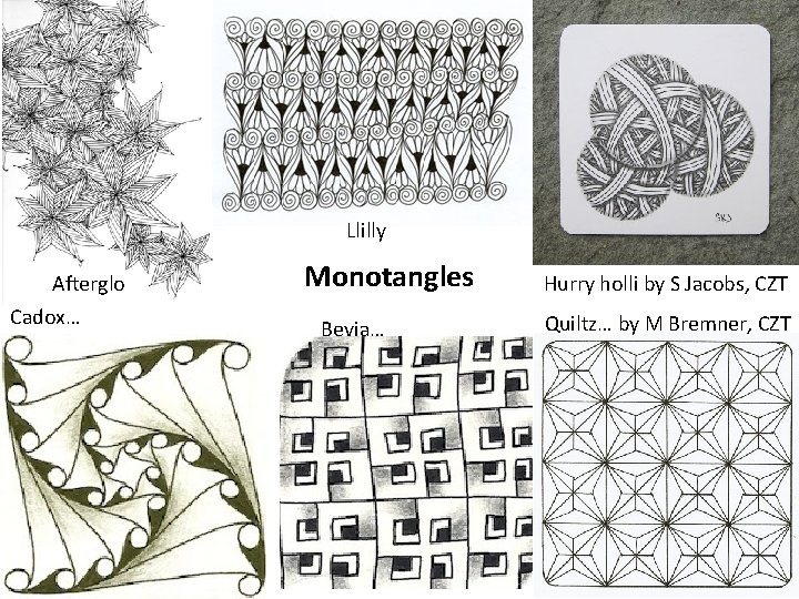 Llilly Afterglo Cadox… Monotangles Bevia… Hurry holli by S Jacobs, CZT Quiltz… by M Llilly Afterglo Cadox… Monotangles Bevia… Hurry holli by S Jacobs, CZT Quiltz… by M
