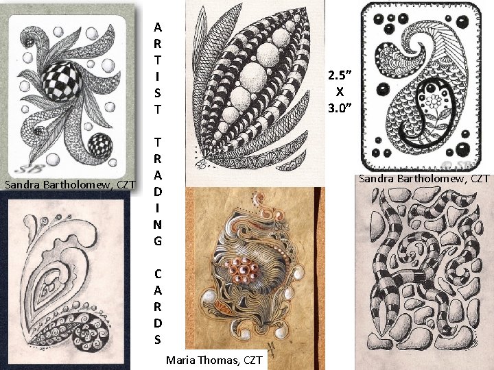 A R T I S T Sandra Bartholomew, CZT 2. 5” X 3. 0” A R T I S T Sandra Bartholomew, CZT 2. 5” X 3. 0”