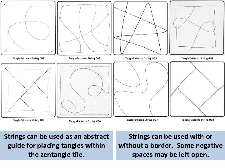 Strings can be used as an abstract guide for placing tangles within the zentangle Strings can be used as an abstract guide for placing tangles within the zentangle