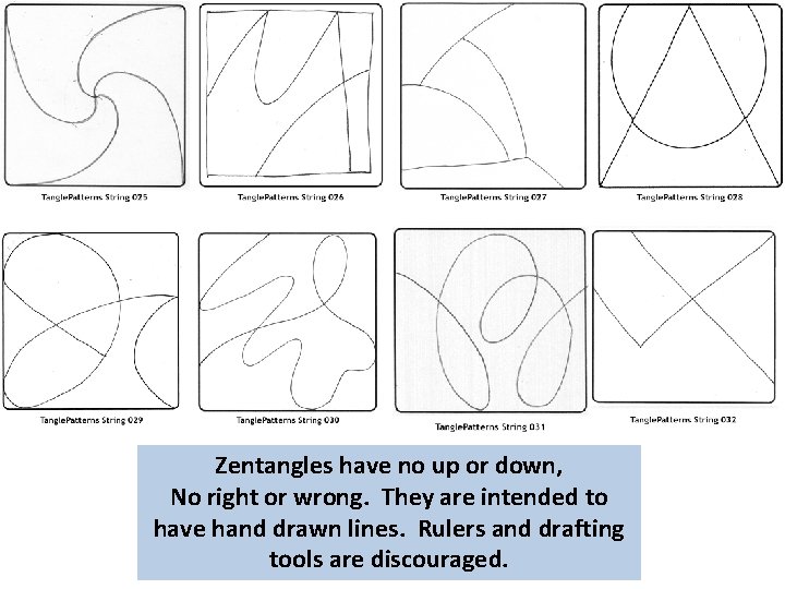 Zentangles have no up or down, No right or wrong. They are intended to Zentangles have no up or down, No right or wrong. They are intended to