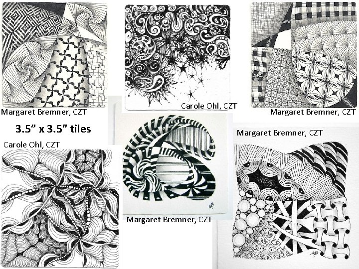 Margaret Bremner, CZT Carole Ohl, CZT 3. 5” x 3. 5” tiles Margaret Bremner, Margaret Bremner, CZT Carole Ohl, CZT 3. 5” x 3. 5” tiles Margaret Bremner,