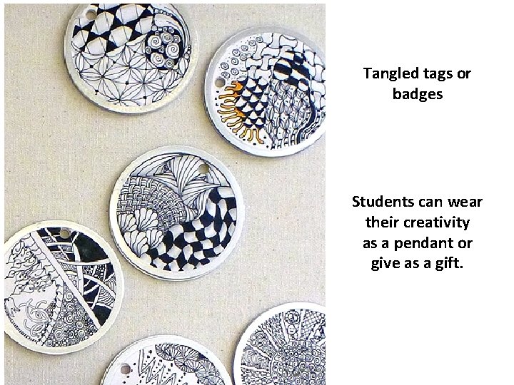 Tangled tags or badges Students can wear their creativity as a pendant or give Tangled tags or badges Students can wear their creativity as a pendant or give