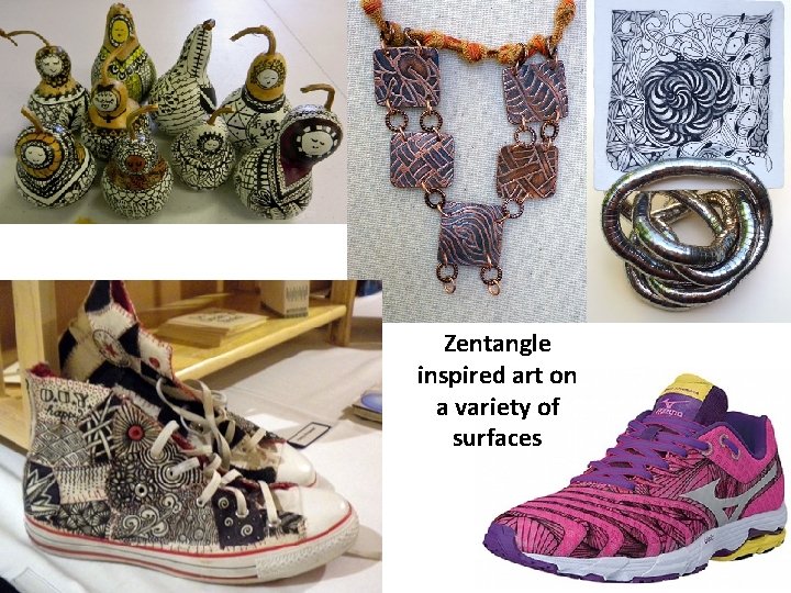 Zentangle inspired art on a variety of surfaces Zentangle inspired art on a variety of surfaces