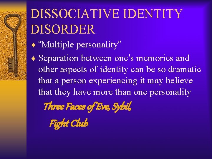 DISSOCIATIVE IDENTITY DISORDER ¨ “Multiple personality” ¨ Separation between one’s memories and other aspects