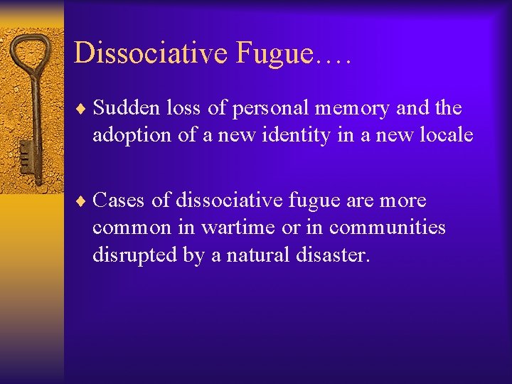 Dissociative Fugue…. ¨ Sudden loss of personal memory and the adoption of a new