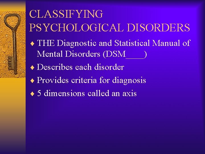 CLASSIFYING PSYCHOLOGICAL DISORDERS ¨ THE Diagnostic and Statistical Manual of Mental Disorders (DSM____) ¨