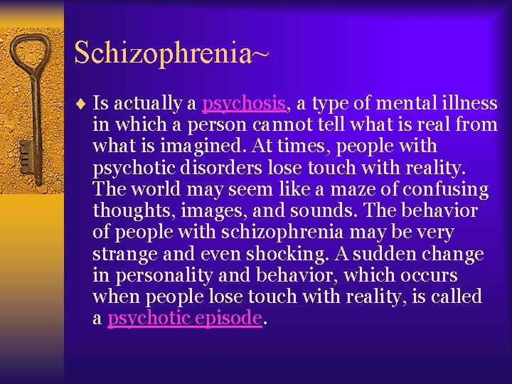 Schizophrenia~ ¨ Is actually a psychosis, a type of mental illness in which a