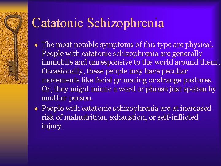 Catatonic Schizophrenia ¨ The most notable symptoms of this type are physical. People with