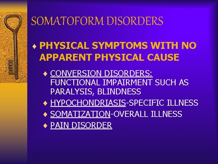 SOMATOFORM DISORDERS ¨ PHYSICAL SYMPTOMS WITH NO APPARENT PHYSICAL CAUSE ¨ CONVERSION DISORDERS: FUNCTIONAL