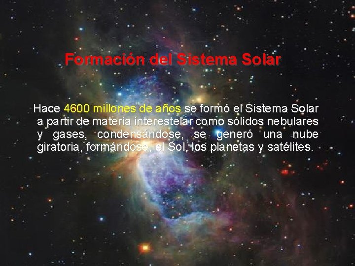 Formación del Sistema Solar Hace 4600 millones de años se formó el Sistema Solar