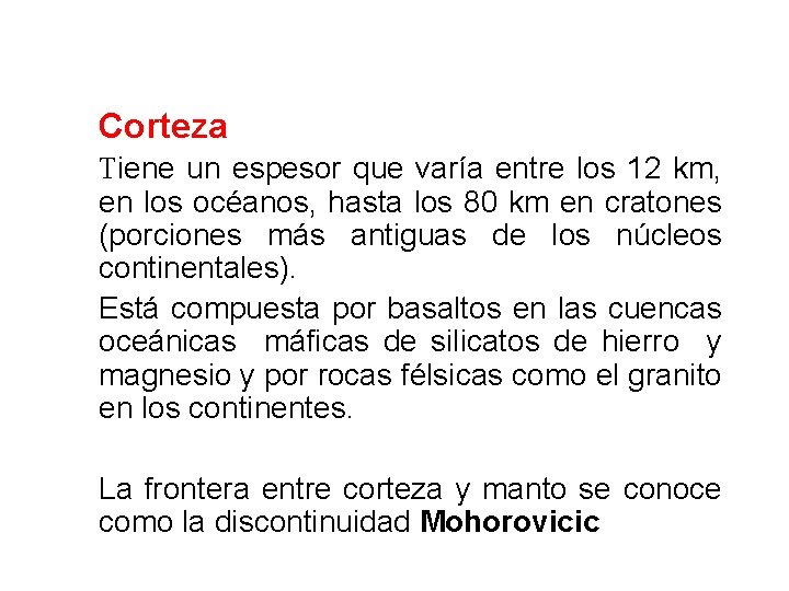  Corteza Tiene un espesor que varía entre los 12 km, en los océanos,