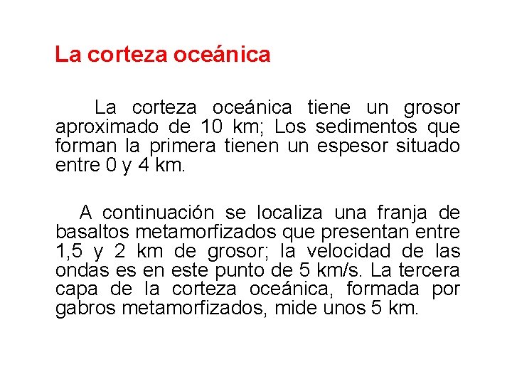  La corteza oceánica tiene un grosor aproximado de 10 km; Los sedimentos que