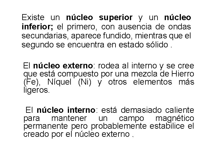 Existe un núcleo superior y un núcleo inferior; el primero, con ausencia de ondas