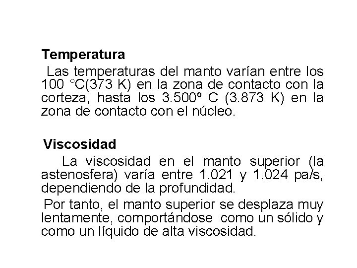  Temperatura Las temperaturas del manto varían entre los 100 °C(373 K) en la