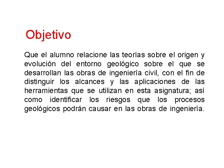 Objetivo Que el alumno relacione las teorías sobre el origen y evolución del entorno