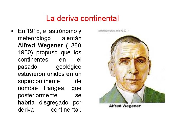 La deriva continental • En 1915, el astrónomo y meteorólogo alemán Alfred Wegener (18801930)