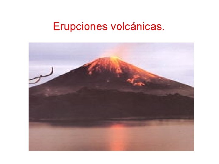  Erupciones volcánicas. 