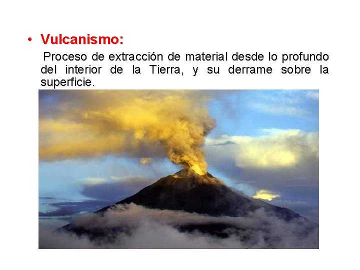  • Vulcanismo: Proceso de extracción de material desde lo profundo del interior de