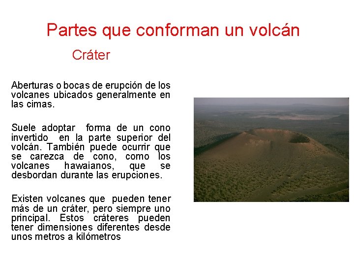 Partes que conforman un volcán Cráter Aberturas o bocas de erupción de los volcanes