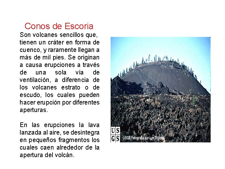  Conos de Escoria Son volcanes sencillos que, tienen un cráter en forma de