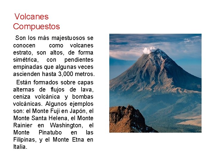  Volcanes Compuestos Son los más majestuosos se conocen como volcanes estrato, son altos,