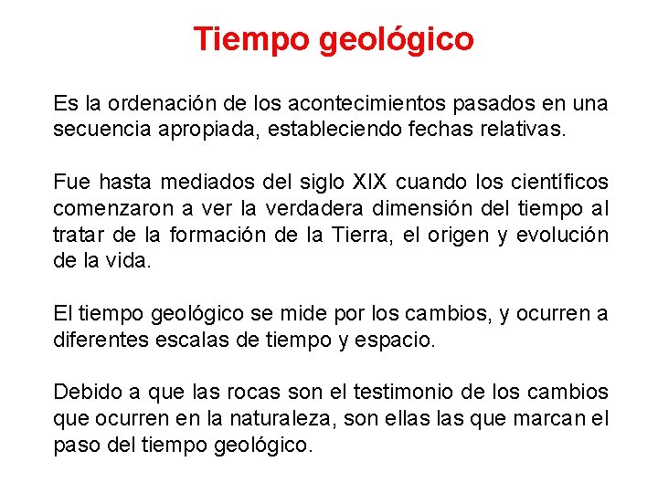 Tiempo geológico Es la ordenación de los acontecimientos pasados en una secuencia apropiada, estableciendo