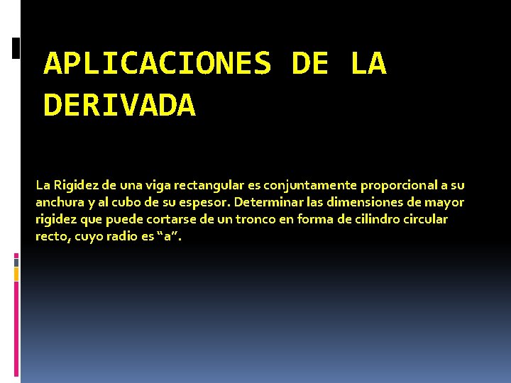 APLICACIONES DE LA DERIVADA La Rigidez de una viga rectangular es conjuntamente proporcional a